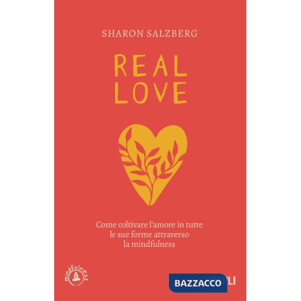 Real love. Come coltivare l'amore in tutte le sue forme attraverso la mindfulness