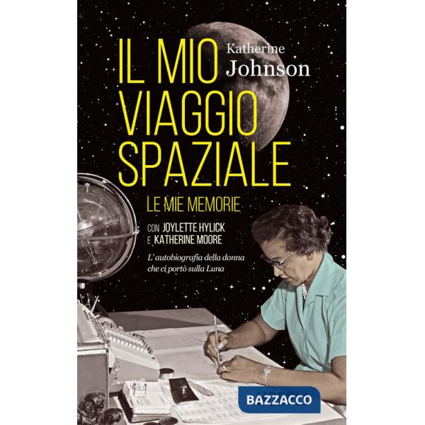 Mio viaggio spaziale. Le mie memorie. L'autobiografia della donna che ci portò sulla Luna (Il)