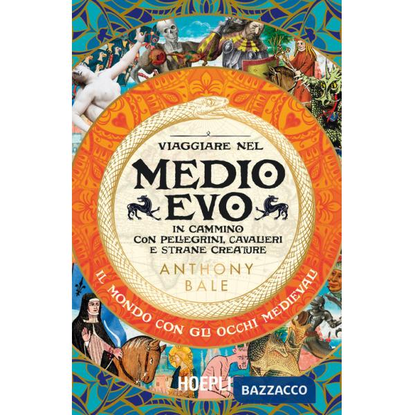 Viaggiare nel Medioevo. In cammino con pellegrini, cavalieri e strane creature