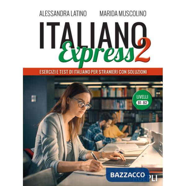 Italiano Express 2. Esercizi e test di italiano per stranieri con soluzioni. Livelli B1-B2