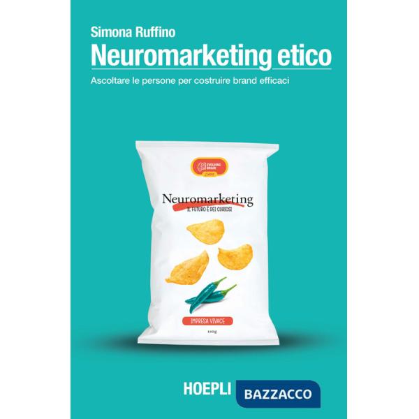 Neuromarketing etico. Ascoltare le persone per costruire brand efficaci