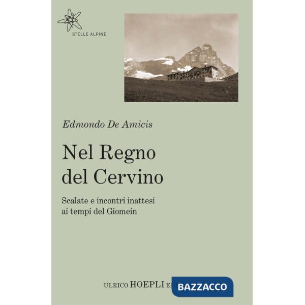 Nel regno del Cervino. Scalate e incontri inattesi ai tempi del Giomein