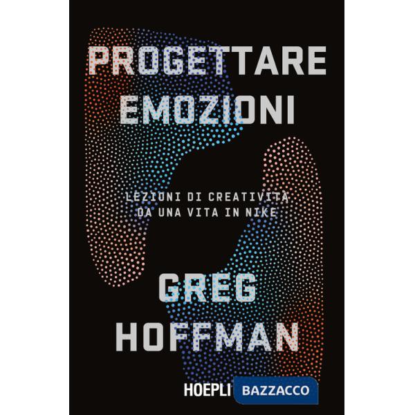 Progettare emozioni. Lezioni di creatività da una vita in Nike