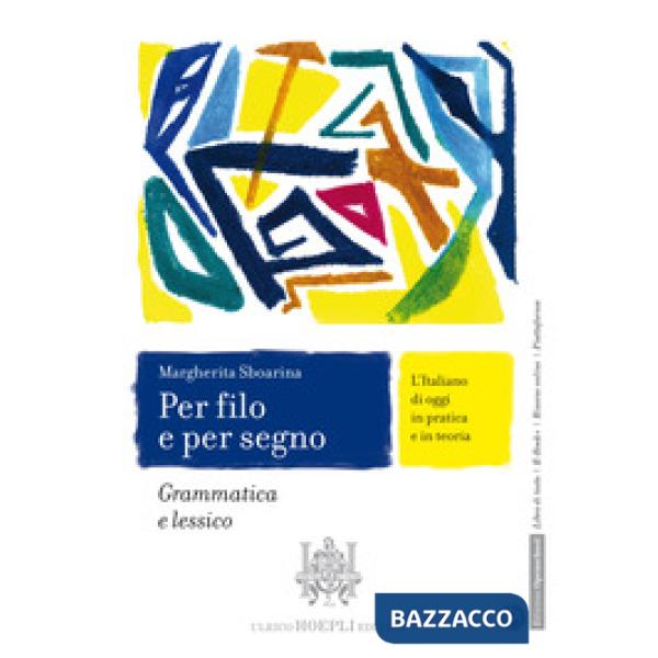 PER FILO E PER SEGNO. GRAMMATICA E LESSICO COMUNICAZIONE E SCRITTURA