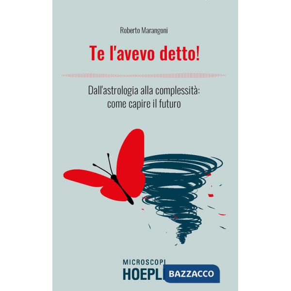 Te l'avevo detto! Dall'astrologia alla complessità: come capire il futuro