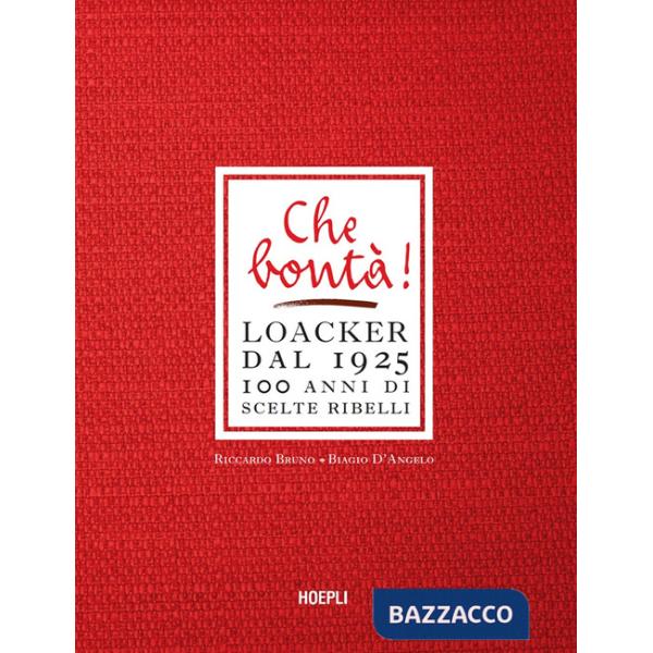 Che bontà! Loacker dal 1925. 100 anni di scelte ribelli
