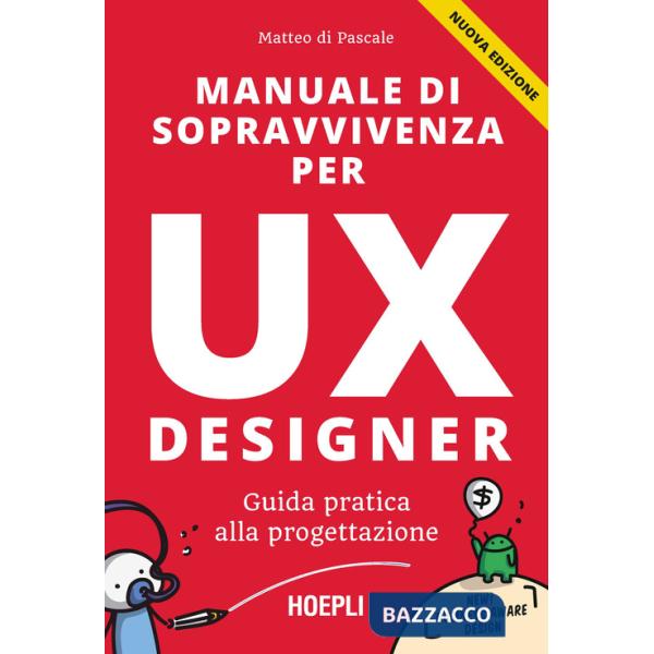 Manuale di sopravvivenza per UX designer. Guida pratica alla progettazione. Nuova ediz.