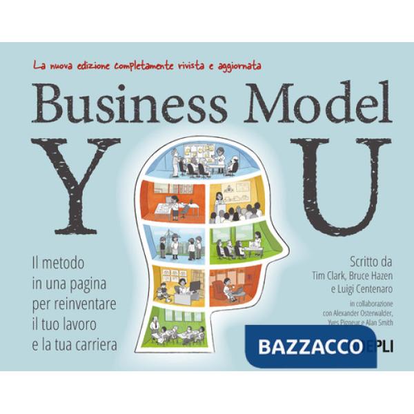 Business Model You. Il metodo in una pagina per reinventare il tuo lavoro e la tua carriera. Nuova ediz.