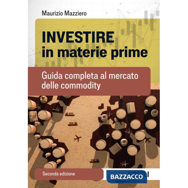 Investire in materie prime. Guida completa al mercato delle commodity