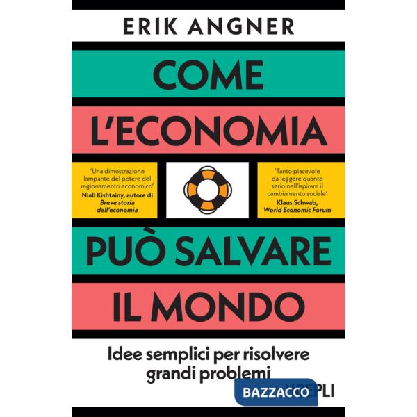 Come l'economia può salvare il mondo. Idee semplici per risolvere grandi problemi