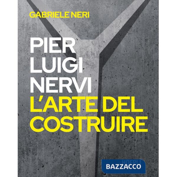 Pierluigi Nervi. L'arte del costruire