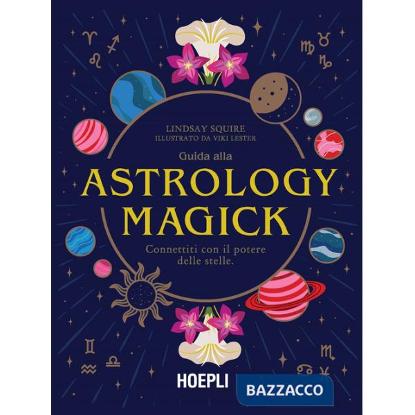 Guida alla Astrology Magick. Connettiti con il potere delle stelle