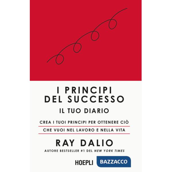 Principi del successo. Il tuo diario. Crea i tuoi principi per ottenere ciò che vuoi nel lavoro e nella vita (I)