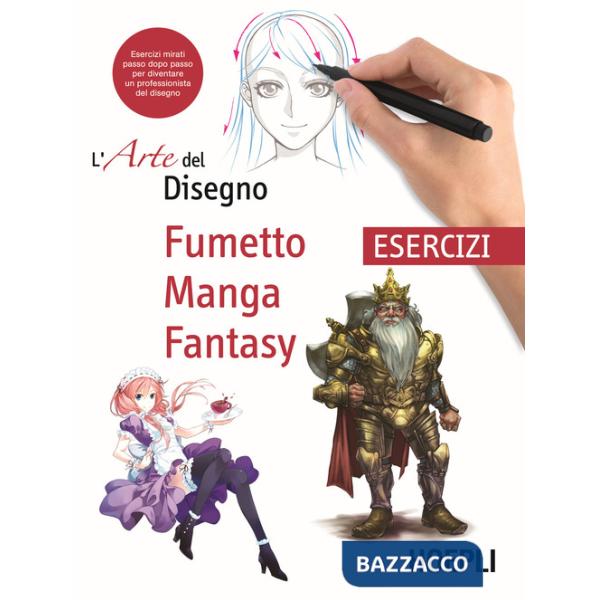 Fumetto, manga, fantasy. Esercizi. L'arte del disegno