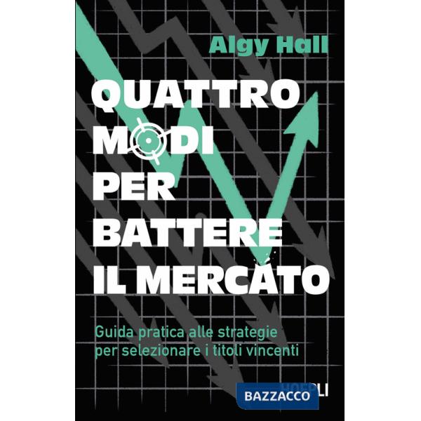 Quattro modi per battere il mercato. Guida pratica alle strategie per selezionare i titoli vincenti