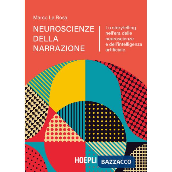 Neuroscienze della narrazione. Lo storytelling nell'era delle neuroscienze e dell'intelligenza artificiale