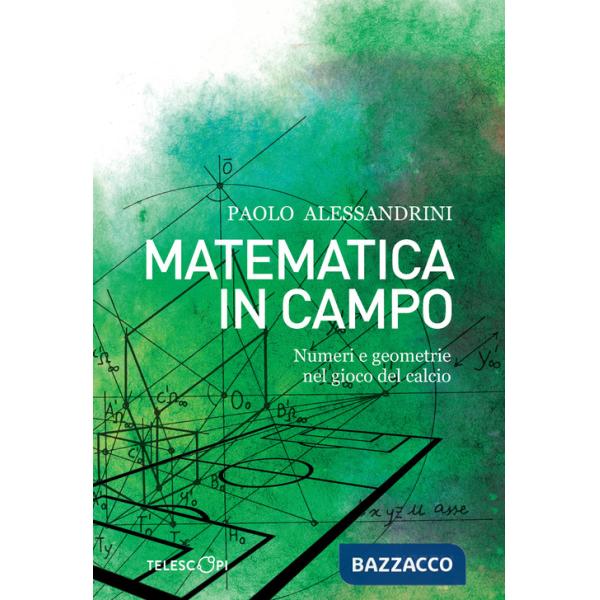 Matematica in campo. Numeri e geometrie nel gioco del calcio