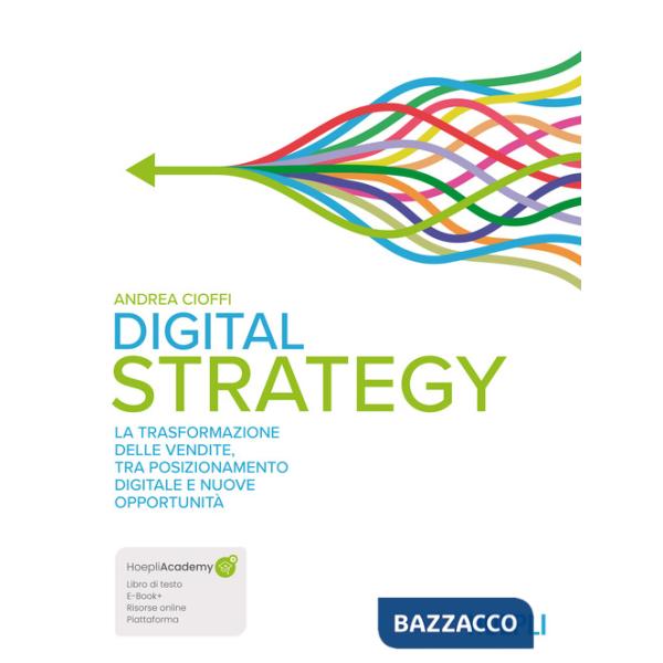 Digital strategy. La trasformazione delle vendite tra posizionamento digitale e nuove opportunità. Con ebook. Con espansione onl