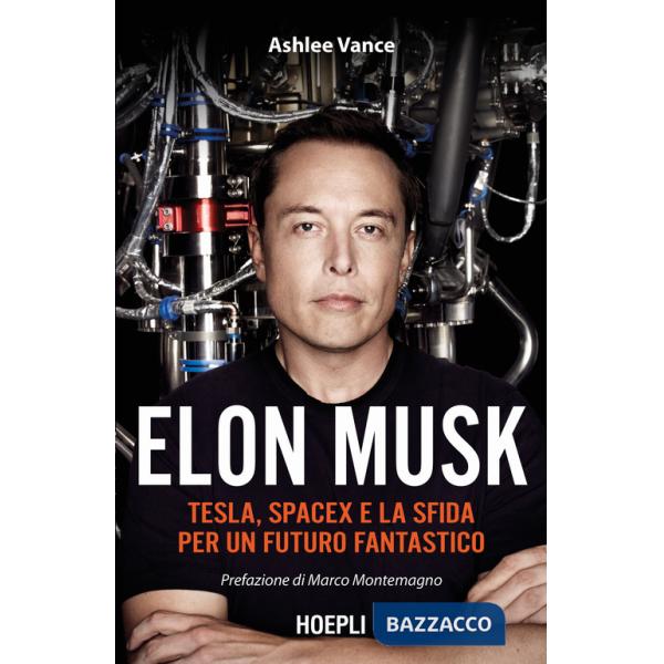 Elon Musk. Tesla, SpaceX e la sfida per un futuro fantastico