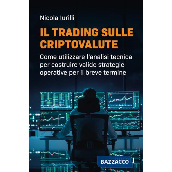 Trading sulle criptovalute. Come utilizzare l'analisi tecnica per costruire valide strategie operative per il breve termine (Il)