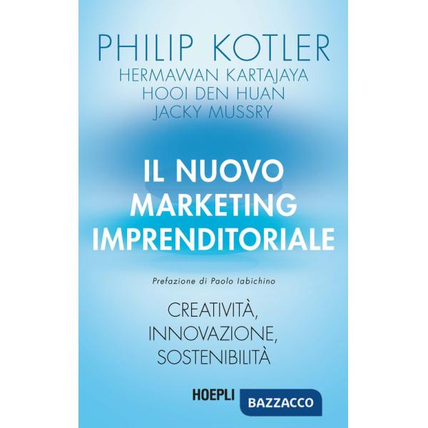 Nuovo marketing imprenditoriale. Creatività, innovazione, sostenibilità (Il)