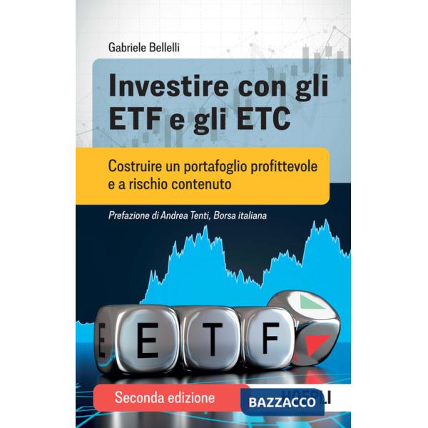 Investire con gli ETF e gli ETC. Costruire un portafoglio profittevole e a rischio contenuto