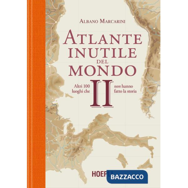 Atlante inutile del mondo. Altri 100 luoghi che non hanno fatto la storia. Vol. 2