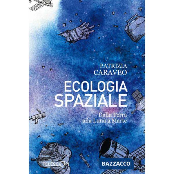 Ecologia spaziale. Dalla Terra alla Luna a Marte