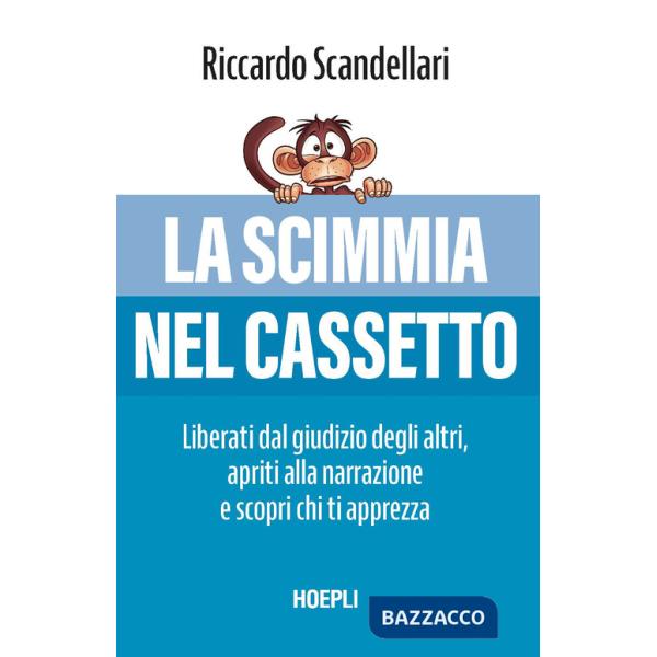 Scimmia nel cassetto. Liberati dal giudizio degli altri, apriti alla narrazione e scopri chi ti apprezza (La)