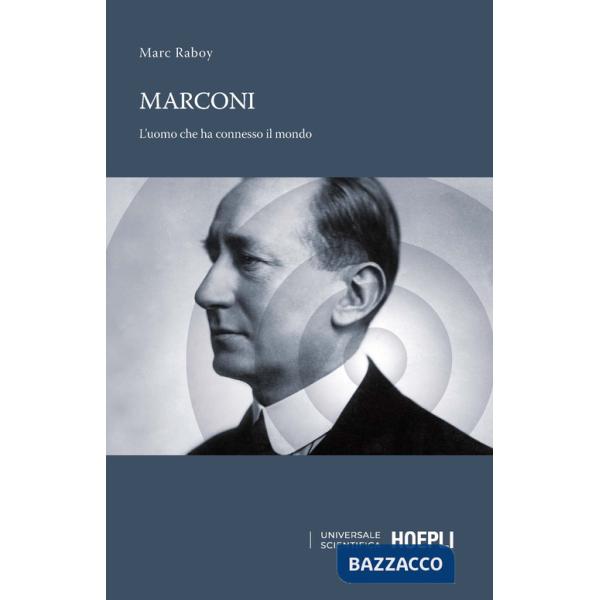 Marconi. L'uomo che ha connesso il mondo