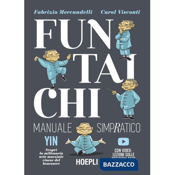Fun Tai Chi. Manuale simpratico. Scopri la millenaria arte marziale del benessere. Con video-lezioni