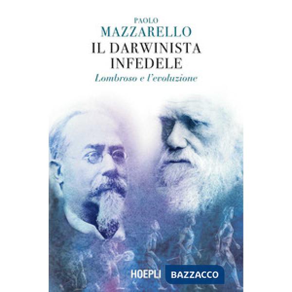 Darwinista infedele. Lombroso e l'evoluzione (Il)