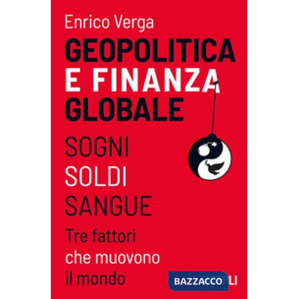 Geopolitica e finanza globale. Sogni, Soldi, Sangue. Tre fattori che muovono il mondo