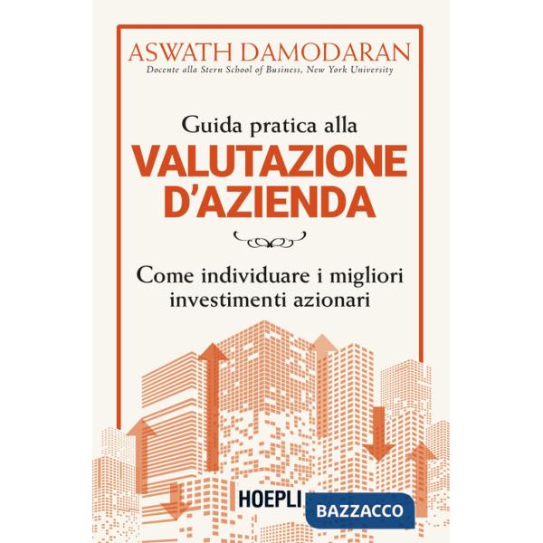 Guida pratica alla valutazione d'azienda. Come individuare i migliori investimenti azionari