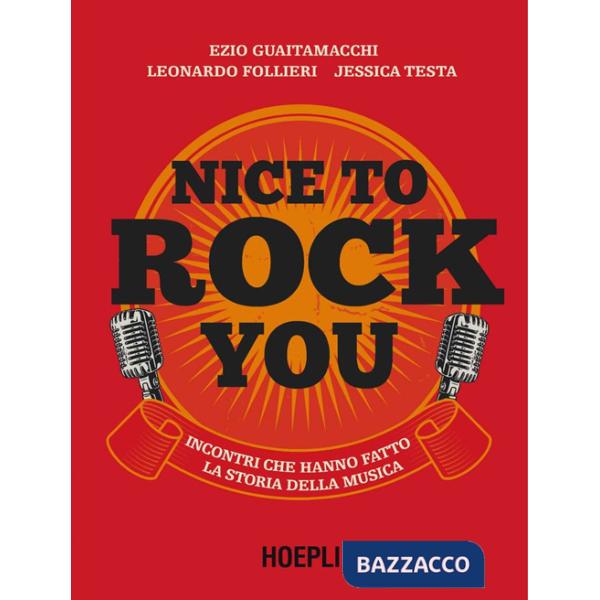 Nice to rock you. Incontri che hanno fatto la storia della musica. Con QR Code