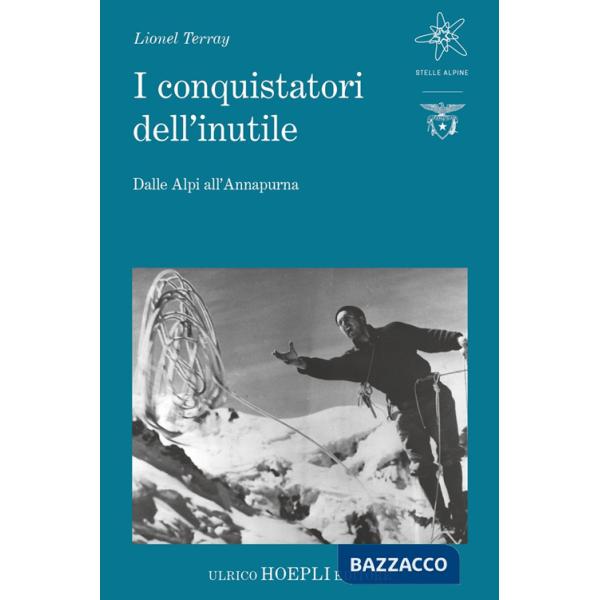 Conquistatori dell'inutile. Dalle Alpi all'Annapurna (I)