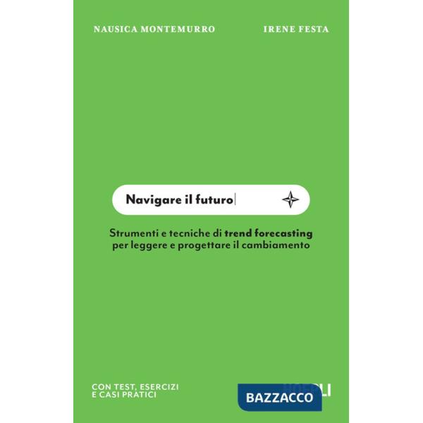 Navigare il futuro. Strumenti e tecniche di trend forecasting per leggere e progettare il cambiamento