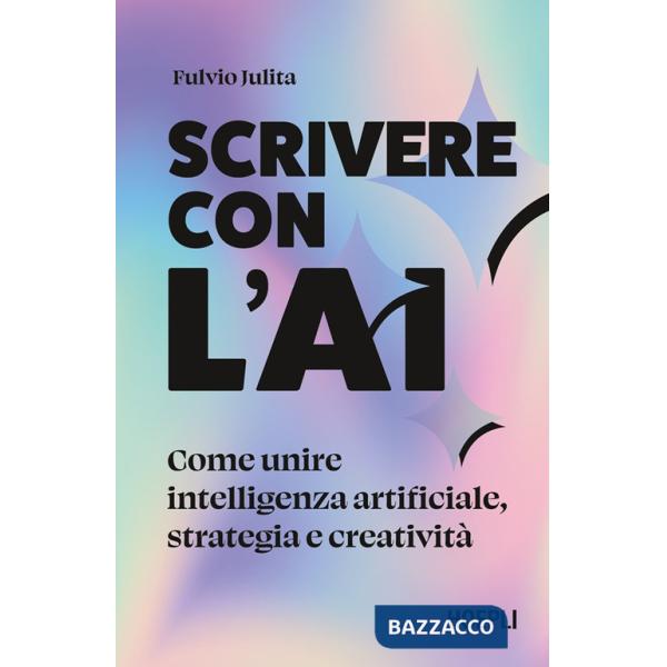 Scrivere con l'AI. Come unire intelligenza artificiale, strategia e creatività