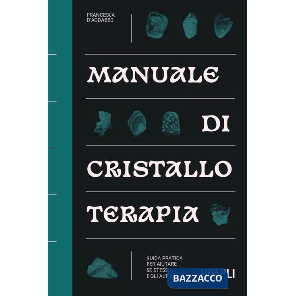 Manuale di cristalloterapia. Guida pratica per aiutare sé stessi e gli altri
