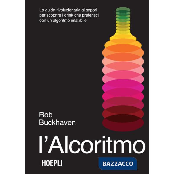 Alcoritmo. La guida rivoluzionaria ai sapori per scoprire i drink che preferisci con un algoritmo infallibile (L')