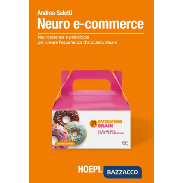 Neuro e-commerce. Neuroscienze e psicologia per creare l'esperienza d'acquisto ideale