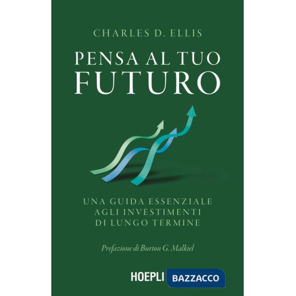 Pensa al tuo futuro. Una guida essenziale agli investimenti di lungo termine