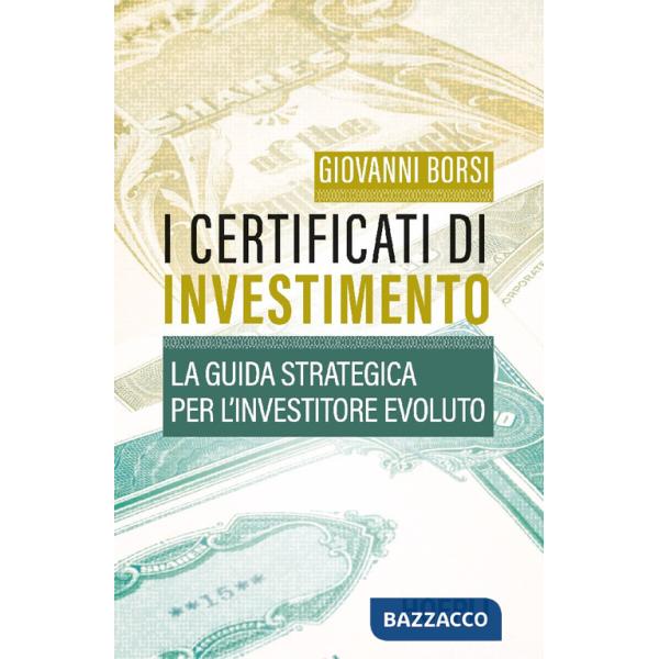 Certificati di investimento. La guida strategica per l'investitore evoluto (I)