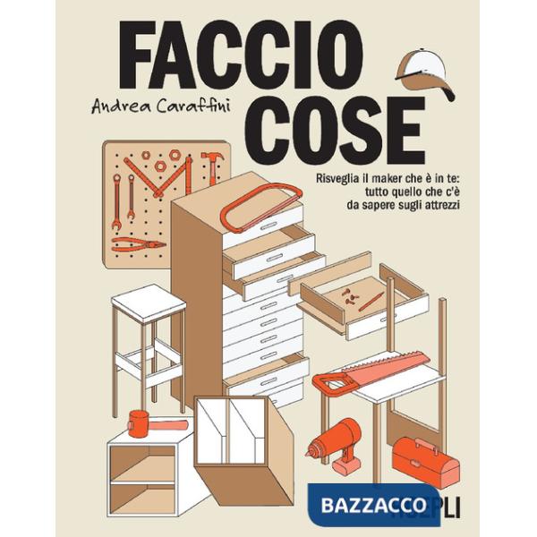 Faccio cose. Risveglia il maker che è in te: tutto quello che c'è da sapere sugli attrezzi