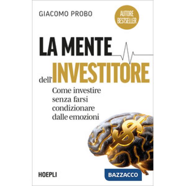 Mente dell'investitore. Come investire senza farsi condizionare dalle emozioni (La)