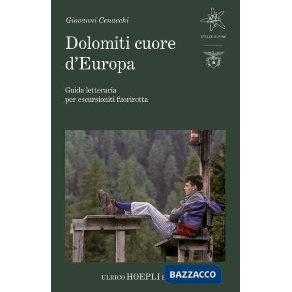 Dolomiti cuore d'Europa. Guida letteraria per escursionisti fuorirotta