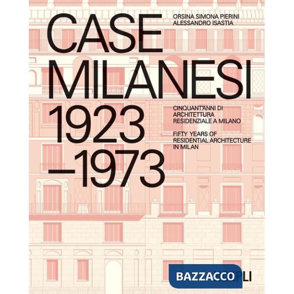 Case milanesi. 1923-1973. Cinquant'anni di architettura residenziale a Milano. Ediz. italiana e inglese