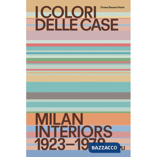 Colori delle case. Milan interiors 1923-1978. Ediz. italiana e inglese (I)