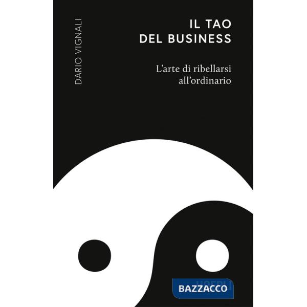 Tao del business. L'arte di ribellarsi all'ordinario (Il)