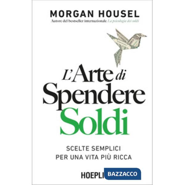 Arte di spendere soldi. Scelte semplici per una vita più ricca (L')